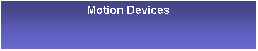 Text Box: Motion Devices